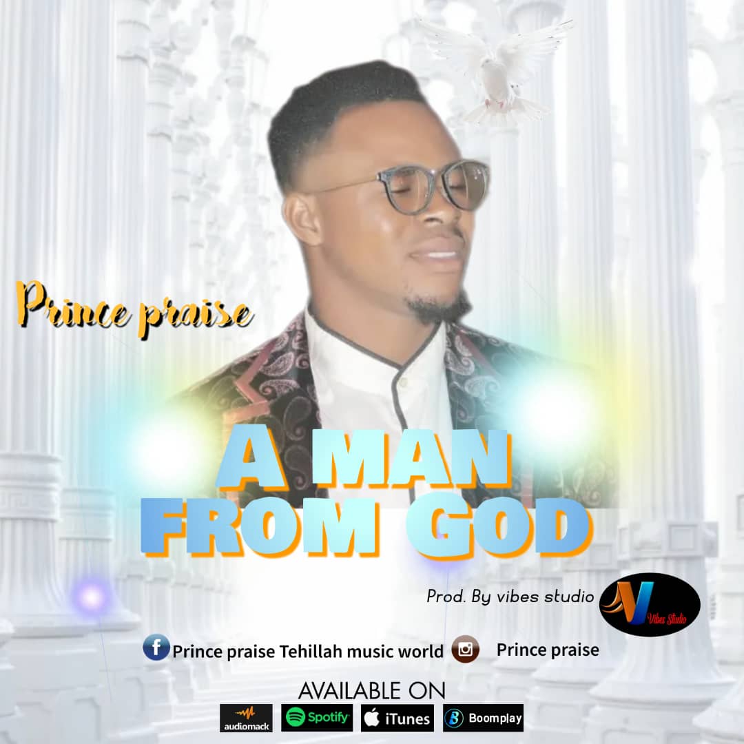 Prince Praise Tehillah – A Man From God